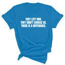 They Left Him. They Didn't Choose Us. There is a difference Unisex Tee-T-Shirt-The Original God Ain't Petty But I Am