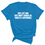 They Left Him. They Didn't Choose Us. There is a difference Unisex Tee-T-Shirt-The Original God Ain't Petty But I Am