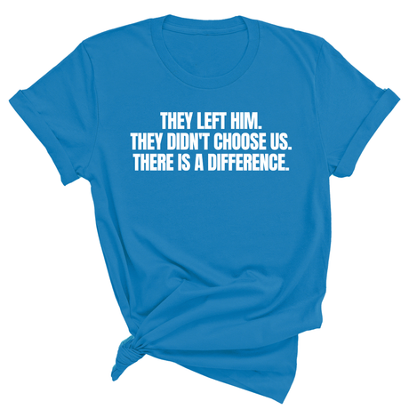 They Left Him. They Didn't Choose Us. There is a difference Unisex Tee-T-Shirt-The Original God Ain't Petty But I Am