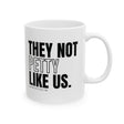 They Not Petty Like Us Mug 11oz (White & Black)-Mug-The Original God Ain't Petty But I Am