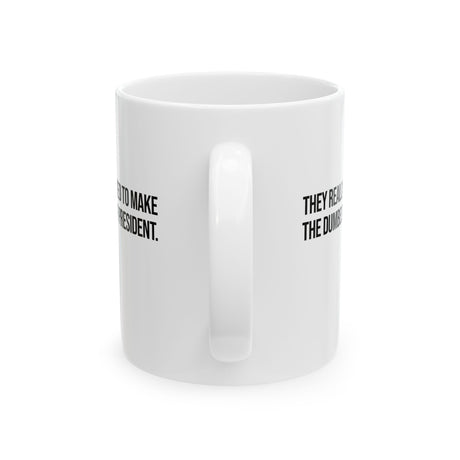 They Really Voted to Make the Dumbest MF President Mug 11oz (White & Black)-Mug-The Original God Ain't Petty But I Am