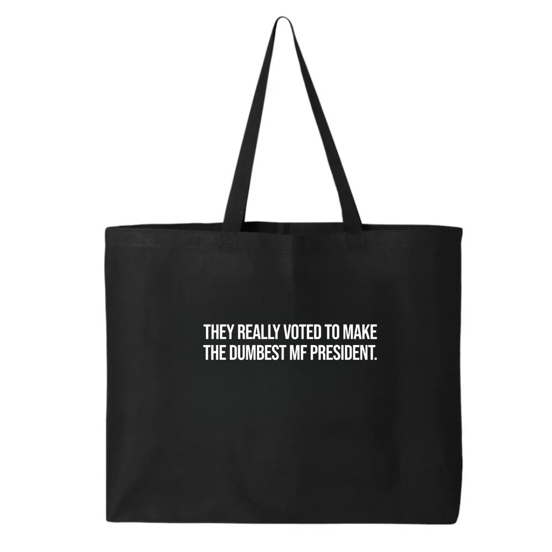 They Really Voted to Make the Dumbest MF President Tote bag-Tote Bag-The Original God Ain't Petty But I Am