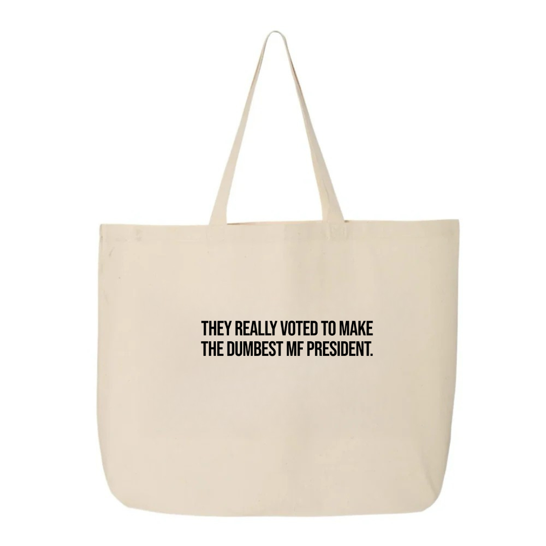They Really Voted to Make the Dumbest MF President Tote bag-Tote Bag-The Original God Ain't Petty But I Am