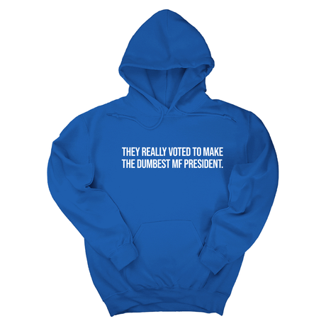 They Really Voted to Make the Dumbest MF President Unisex Hoodie-Hoodie-The Original God Ain't Petty But I Am