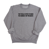 They Really Voted to Make the Dumbest MF President Unisex Sweatshirt-Sweatshirt-The Original God Ain't Petty But I Am