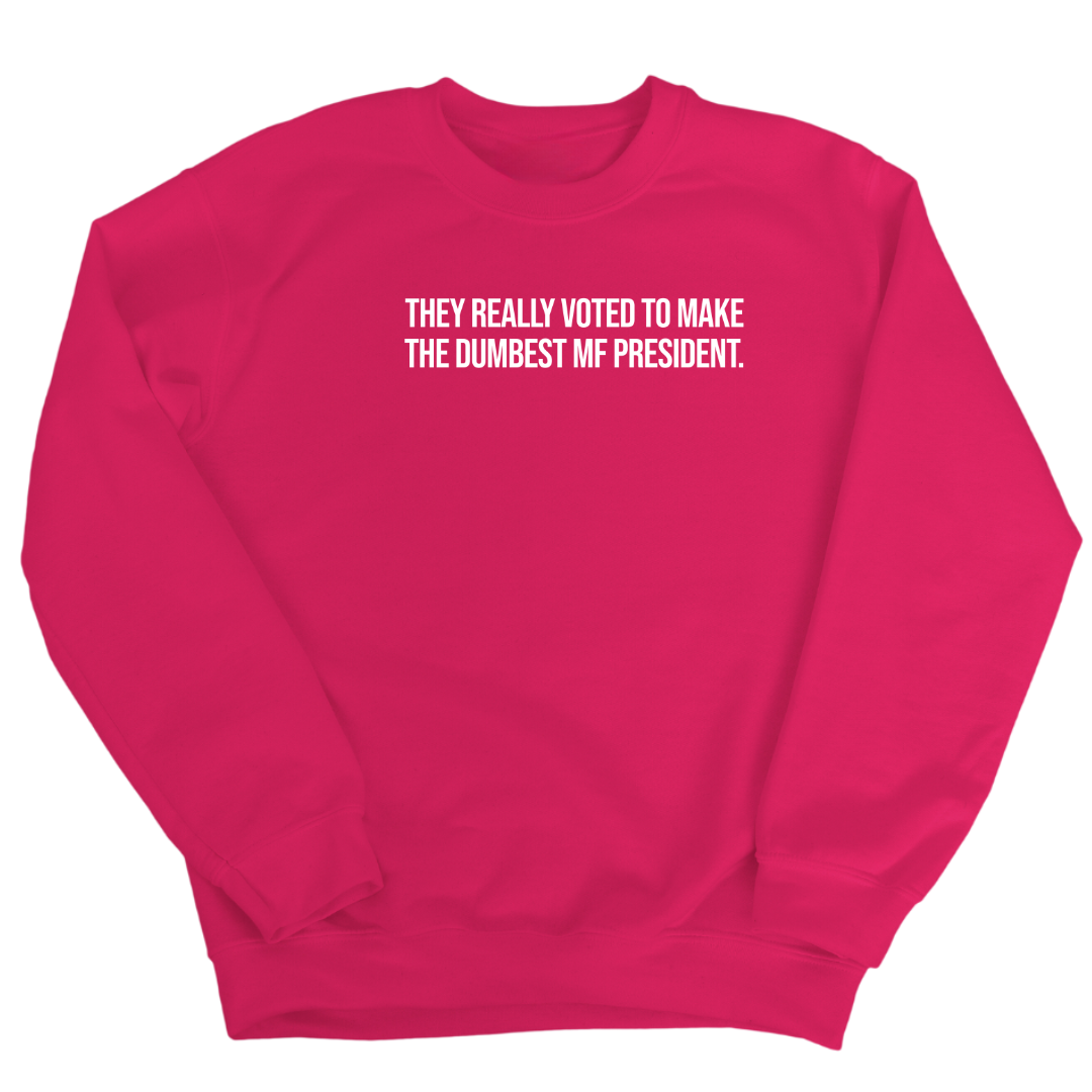 They Really Voted to Make the Dumbest MF President Unisex Sweatshirt-Sweatshirt-The Original God Ain't Petty But I Am