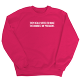 They Really Voted to Make the Dumbest MF President Unisex Sweatshirt-Sweatshirt-The Original God Ain't Petty But I Am