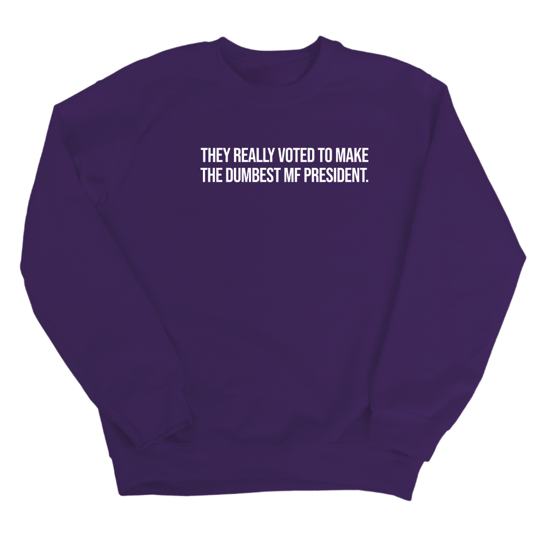 They Really Voted to Make the Dumbest MF President Unisex Sweatshirt-Sweatshirt-The Original God Ain't Petty But I Am