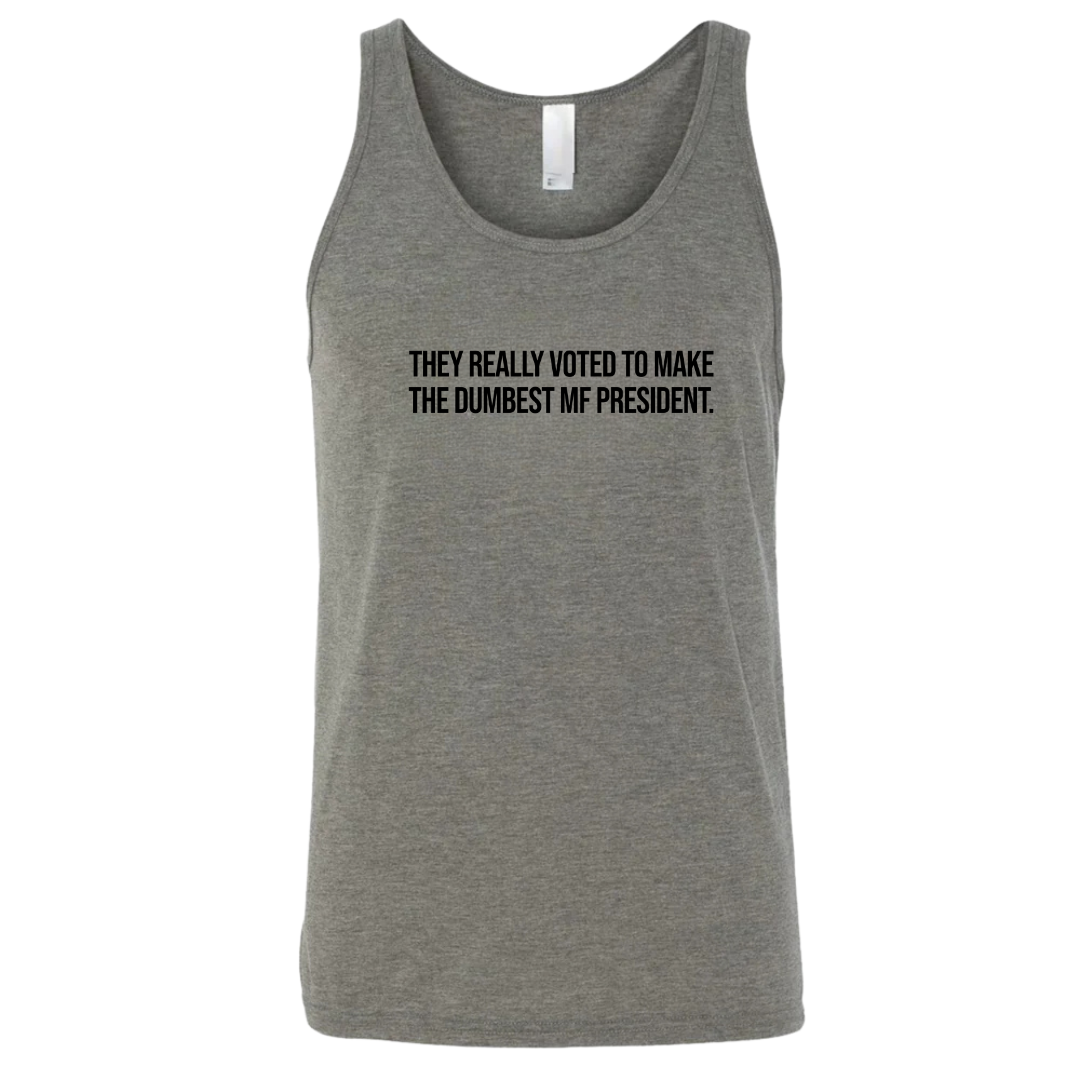 They Really Voted to Make the Dumbest MF President Unisex Tank Top-T-Shirt-The Original God Ain't Petty But I Am