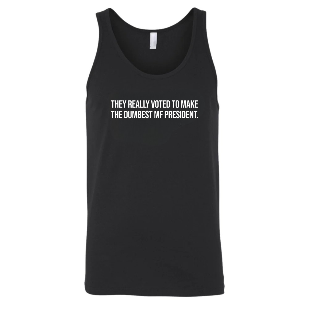 They Really Voted to Make the Dumbest MF President Unisex Tank Top-T-Shirt-The Original God Ain't Petty But I Am