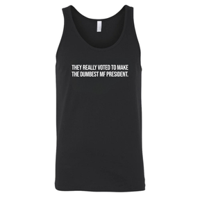 They Really Voted to Make the Dumbest MF President Unisex Tank Top-T-Shirt-The Original God Ain't Petty But I Am