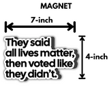 They Said All Lives Matter, Then Voted Like They Didn’t *Magnet-Magnet-The Original God Ain't Petty But I Am