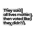 They Said All Lives Matter, Then Voted Like They Didn’t *Magnet-Magnet-The Original God Ain't Petty But I Am