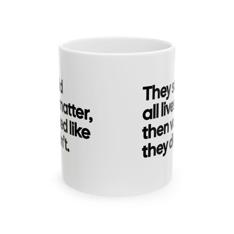 They Said All Lives Matter, Then Voted Like They Didn’t Mug 11oz (White & Black)-Mug-The Original God Ain't Petty But I Am