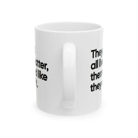 They Said All Lives Matter, Then Voted Like They Didn’t Mug 11oz (White & Black)-Mug-The Original God Ain't Petty But I Am