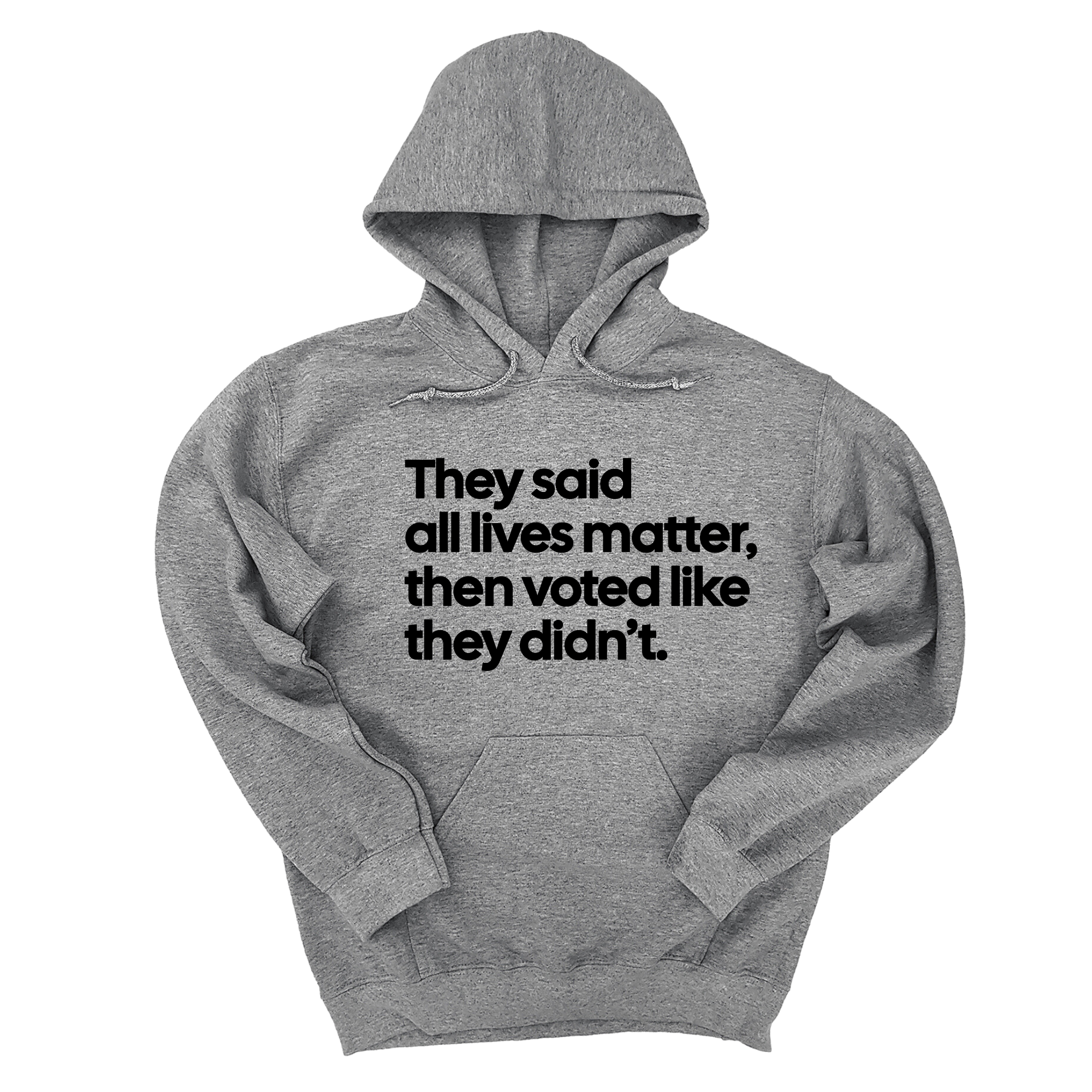 They Said “All Lives Matter, Then Voted Like They Didn’t Unisex Hoodie-Hoodie-The Original God Ain't Petty But I Am