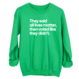 They Said All Lives Matter, Then Voted Like They Didn’t Unisex Sweatshirt-Sweatshirt-The Original God Ain't Petty But I Am