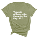 They Said All Lives Matter, Then Voted Like They Didn’t Unisex Tee-T-Shirt-The Original God Ain't Petty But I Am