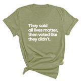 They Said All Lives Matter, Then Voted Like They Didn’t Unisex Tee-T-Shirt-The Original God Ain't Petty But I Am