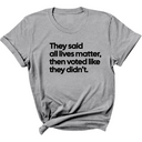 They Said All Lives Matter, Then Voted Like They Didn’t Unisex Tee-T-Shirt-The Original God Ain't Petty But I Am