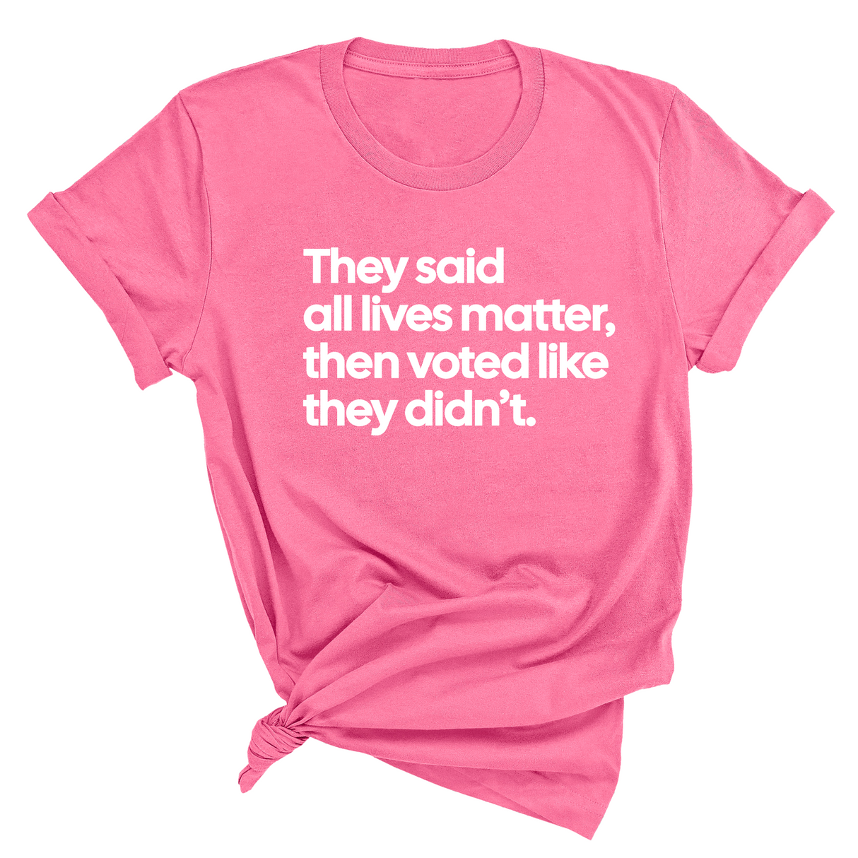 They Said All Lives Matter, Then Voted Like They Didn’t Unisex Tee-T-Shirt-The Original God Ain't Petty But I Am