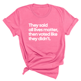 They Said All Lives Matter, Then Voted Like They Didn’t Unisex Tee-T-Shirt-The Original God Ain't Petty But I Am