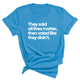 They Said All Lives Matter, Then Voted Like They Didn’t Unisex Tee-T-Shirt-The Original God Ain't Petty But I Am