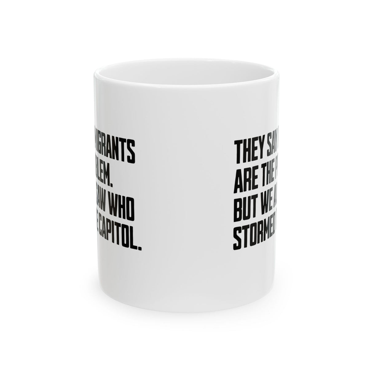 They Say Immigrants Are the Problem. But We All Saw Who Stormed the Capitol Mug 11oz (White & Black)-Mug-The Original God Ain't Petty But I Am