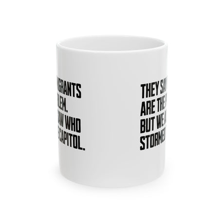 They Say Immigrants Are the Problem. But We All Saw Who Stormed the Capitol Mug 11oz (White & Black)-Mug-The Original God Ain't Petty But I Am