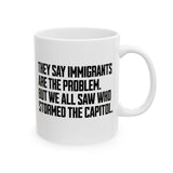 They Say Immigrants Are the Problem. But We All Saw Who Stormed the Capitol Mug 11oz (White & Black)-Mug-The Original God Ain't Petty But I Am