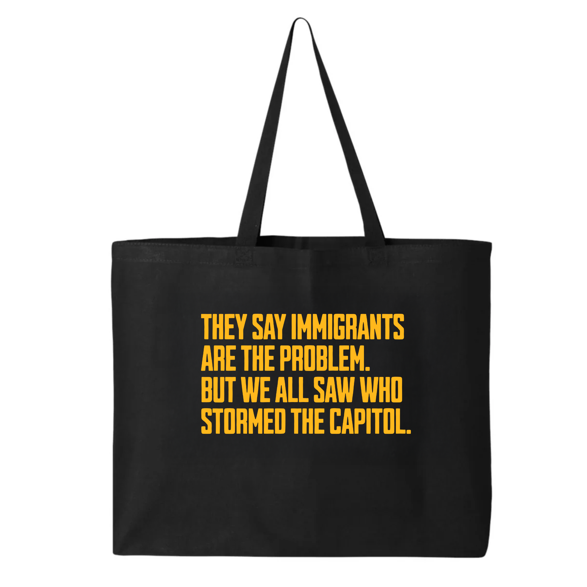They Say Immigrants Are the Problem. But We All Saw Who Stormed the Capitol (Tote Bag)-Tote Bag-The Original God Ain't Petty But I Am