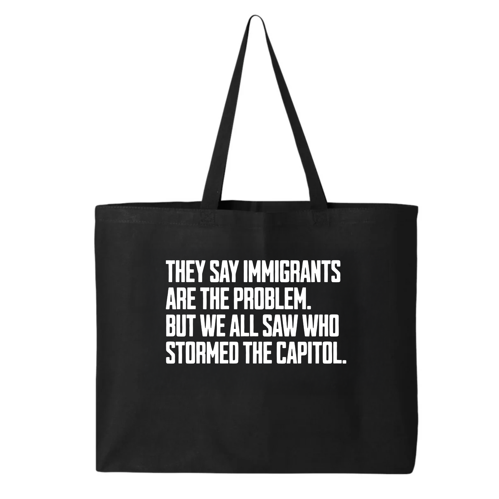 They Say Immigrants Are the Problem. But We All Saw Who Stormed the Capitol (Tote Bag)-Tote Bag-The Original God Ain't Petty But I Am