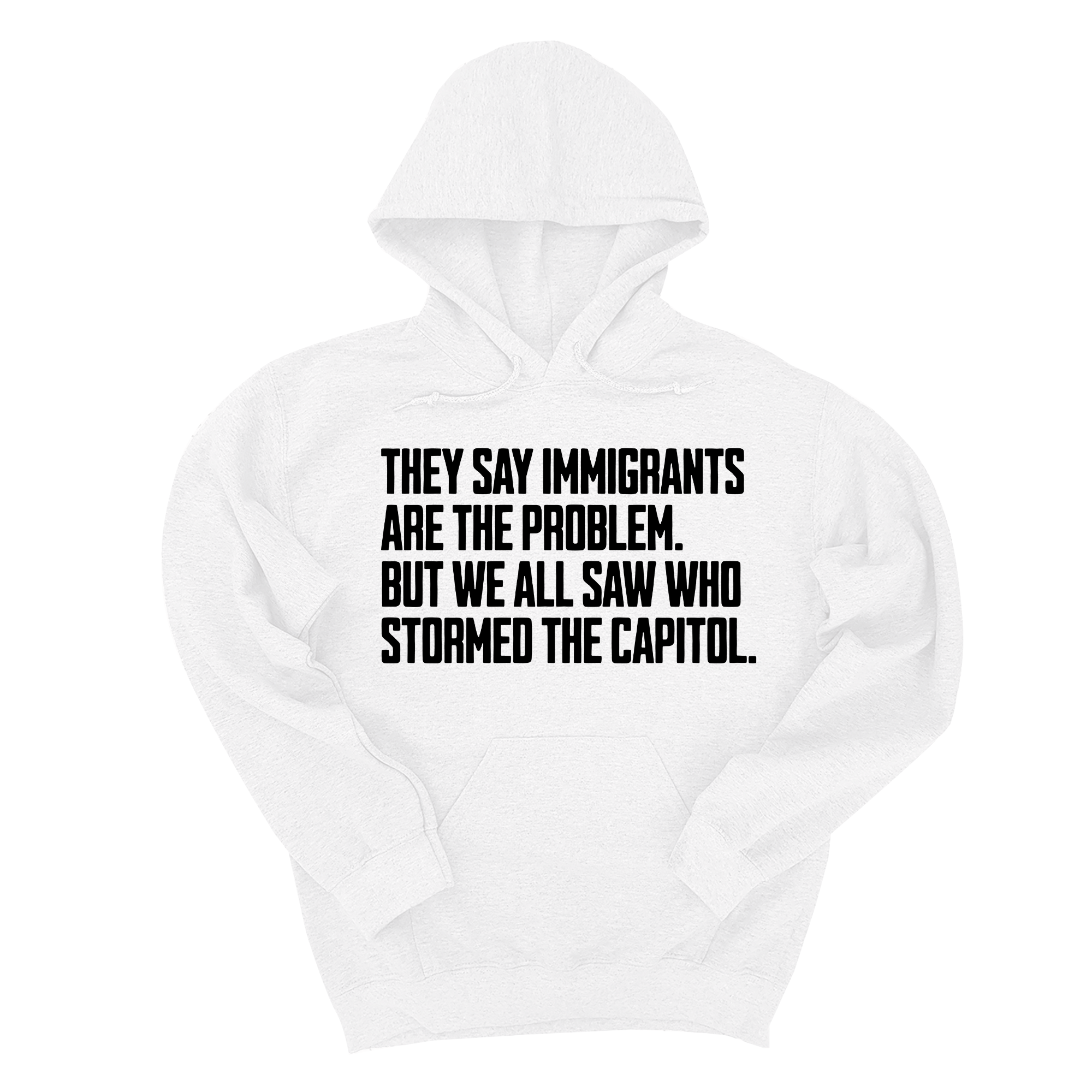 They Say Immigrants Are the Problem. But We All Saw Who Stormed the Capitol Unisex Hoodie-Hoodie-The Original God Ain't Petty But I Am