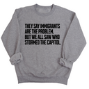 They Say Immigrants Are the Problem. But We All Saw Who Stormed the Capitol Unisex Sweatshirt-Sweatshirt-The Original God Ain't Petty But I Am