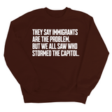 They Say Immigrants Are the Problem. But We All Saw Who Stormed the Capitol Unisex Sweatshirt-Sweatshirt-The Original God Ain't Petty But I Am