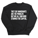 They Say Immigrants Are the Problem. But We All Saw Who Stormed the Capitol Unisex Sweatshirt-Sweatshirt-The Original God Ain't Petty But I Am