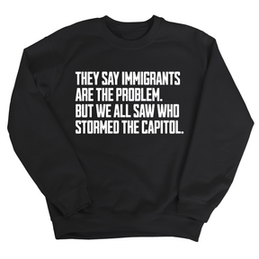 They Say Immigrants Are the Problem. But We All Saw Who Stormed the Capitol Unisex Sweatshirt-Sweatshirt-The Original God Ain't Petty But I Am