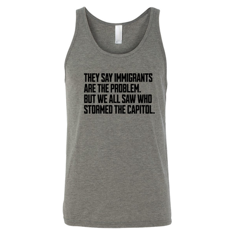 They Say Immigrants Are the Problem. But We All Saw Who Stormed the Capitol Unisex Tank Top-T-Shirt-The Original God Ain't Petty But I Am
