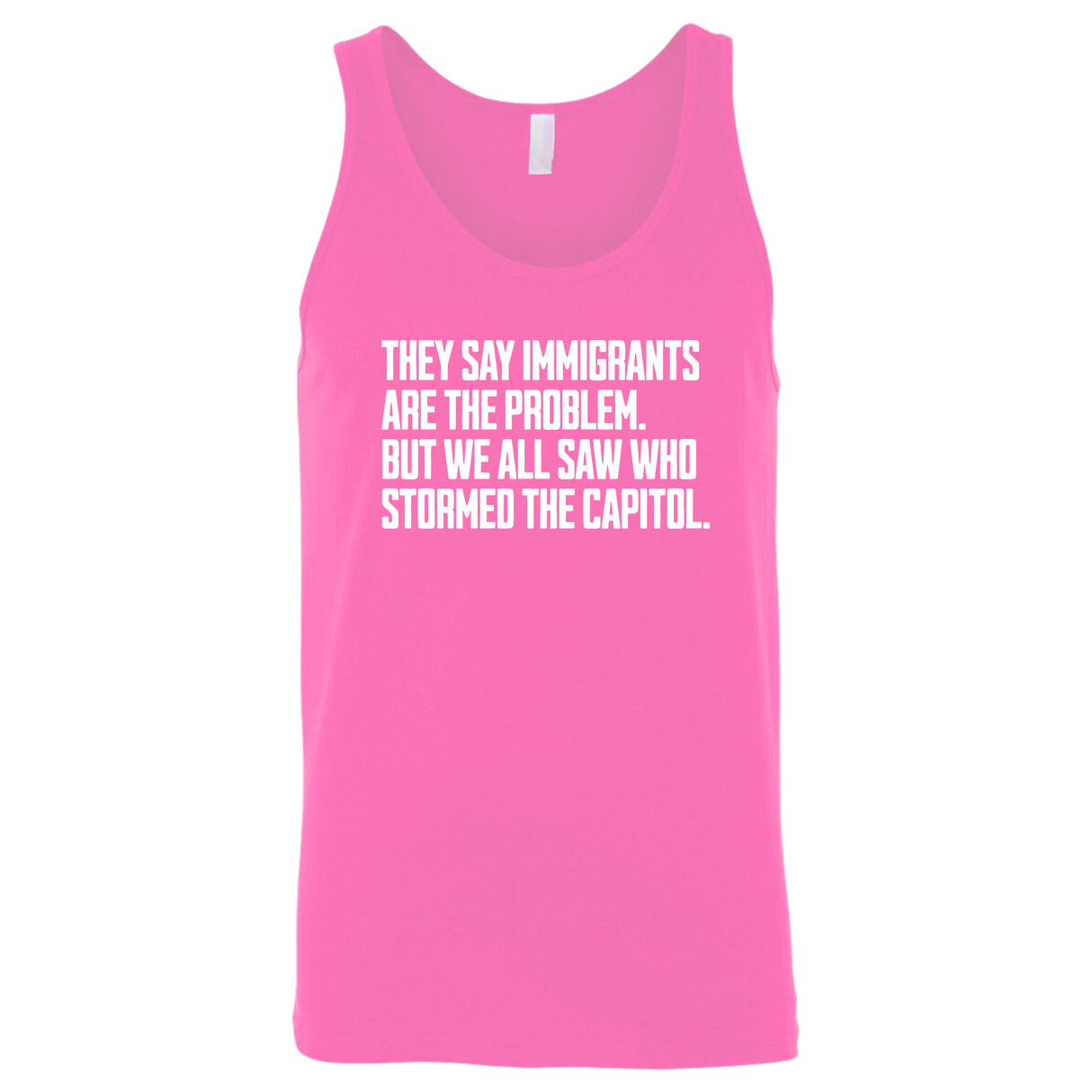 They Say Immigrants Are the Problem. But We All Saw Who Stormed the Capitol Unisex Tank Top-T-Shirt-The Original God Ain't Petty But I Am