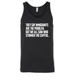 They Say Immigrants Are the Problem. But We All Saw Who Stormed the Capitol Unisex Tank Top-T-Shirt-The Original God Ain't Petty But I Am