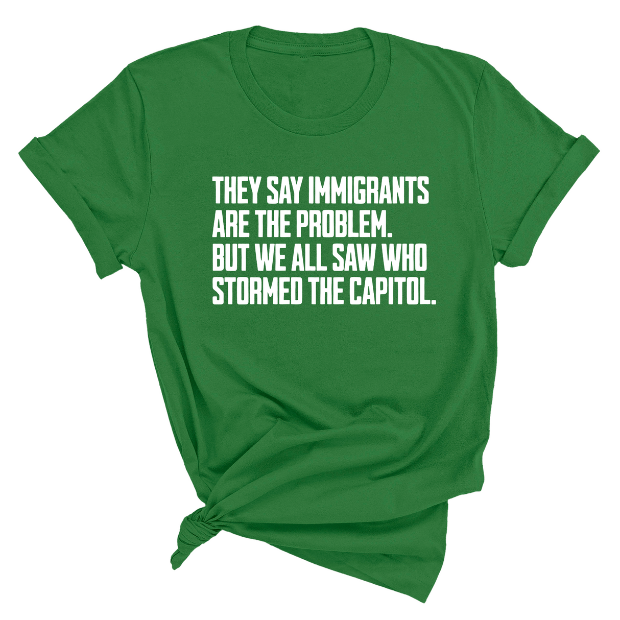 They Say Immigrants Are the Problem. But We All Saw Who Stormed the Capitol Unisex Tee-T-Shirt-The Original God Ain't Petty But I Am
