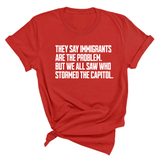 They Say Immigrants Are the Problem. But We All Saw Who Stormed the Capitol Unisex Tee-T-Shirt-The Original God Ain't Petty But I Am