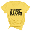 They Say Immigrants Are the Problem. But We All Saw Who Stormed the Capitol Unisex Tee-T-Shirt-The Original God Ain't Petty But I Am