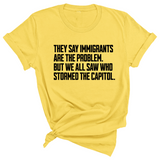 They Say Immigrants Are the Problem. But We All Saw Who Stormed the Capitol Unisex Tee-T-Shirt-The Original God Ain't Petty But I Am