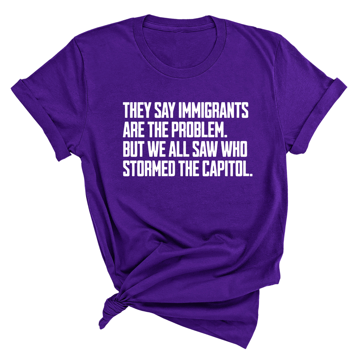 They Say Immigrants Are the Problem. But We All Saw Who Stormed the Capitol Unisex Tee-T-Shirt-The Original God Ain't Petty But I Am