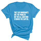 They Say Immigrants Are the Problem. But We All Saw Who Stormed the Capitol Unisex Tee-T-Shirt-The Original God Ain't Petty But I Am