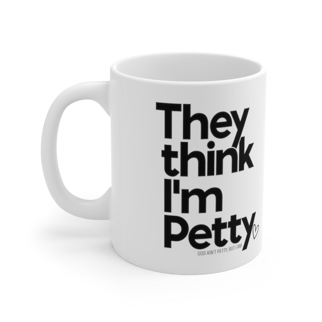 They Think I'm Petty Ceramic Mug 11oz (White/Black)-Mug-The Original God Ain't Petty But I Am
