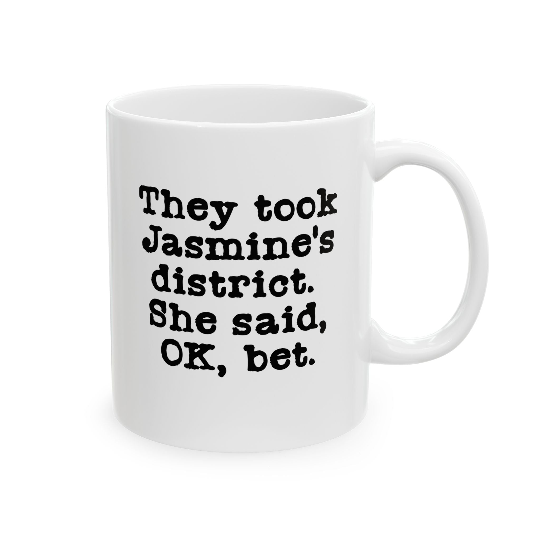 They Took Jasmine's District. She Said, OK, Bet Mug 11oz (White & Black)-Mug-The Original God Ain't Petty But I Am