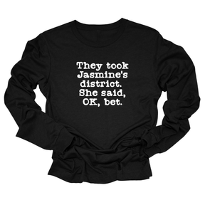 They Took Jasmine's District. She Said, OK, Bet Unisex Long Sleeved Tee-Long Sleeved T-Shirt-The Original God Ain't Petty But I Am