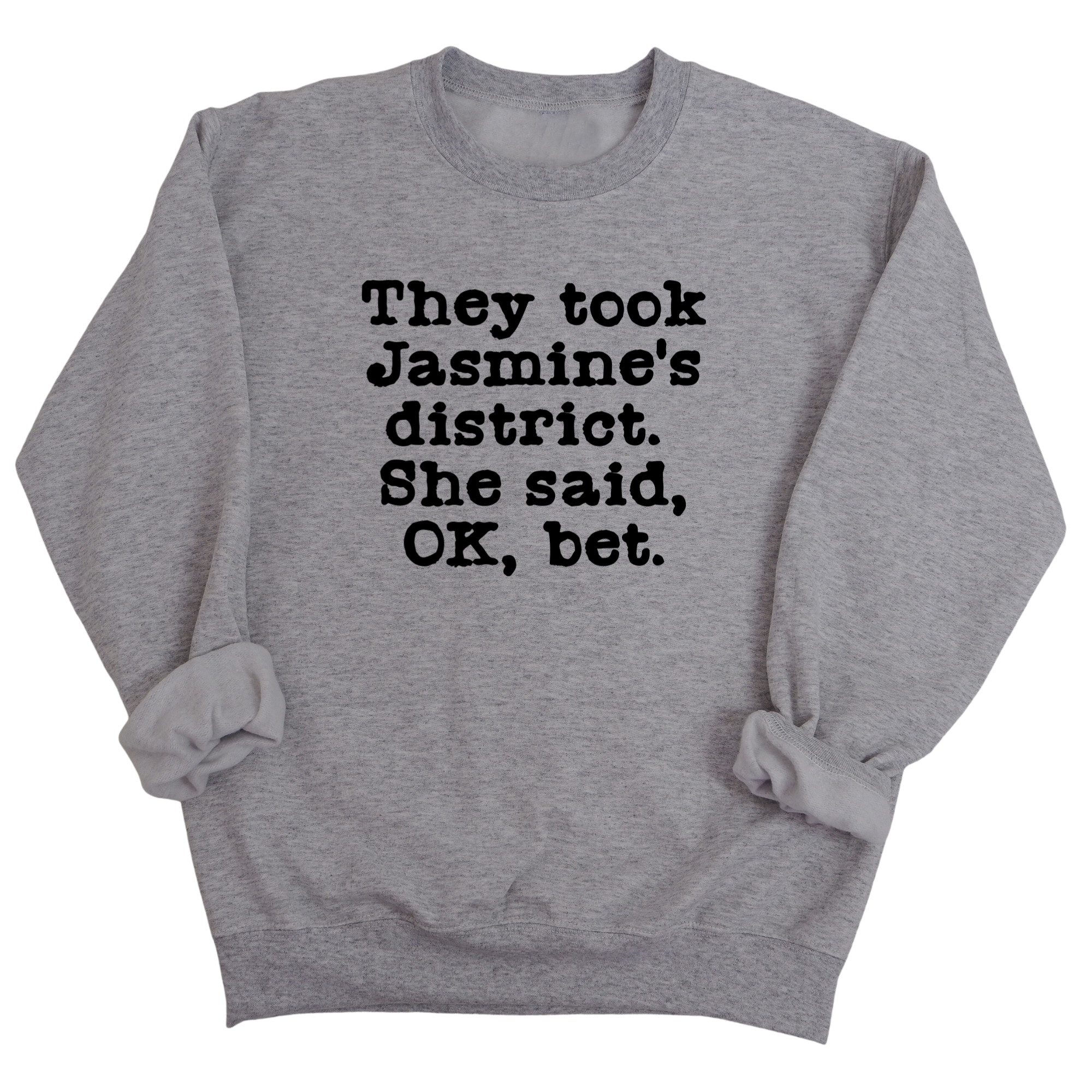 They Took Jasmine's District. She Said, OK, Bet Unisex Sweatshirt-Sweatshirt-The Original God Ain't Petty But I Am